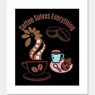 Coffee Solves Everything Posters and Art